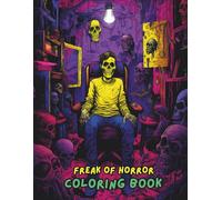 FREAK OF HORROR Coloring Book for Adults: Scary, Creepy, Spooky & Terrifying Designs | Haunted Houses, Monsters, Zombies, Witches, Evil Clowns, Skulls & Gothic Horror Art to Color