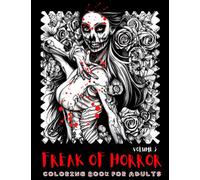 Freak of Horror Coloring Book for Adults Volume 3: Deliciously Frightful Images of Chilling Fantasy and Dark Beauty