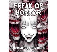 Freak of Horror Coloring Book: Scary & Creepy Creatures Illustrations From a Dark Fantasy World for Relaxation and Stress Relief (Creepy Horror)