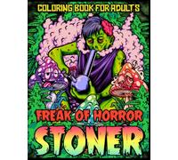 Freak of Horror Stoner Coloring Book: Scary Coloring Pages for Stoner Adults with Horror-Themed Cartoons, Perfect Stoner's Horror Coloring Book