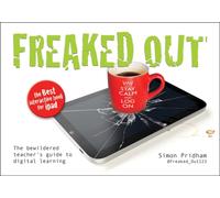 Freaked Out : The Bewildered Teachers Guide to Digital Learning