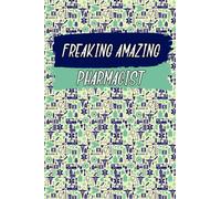 Freaking Amazing Pharmacist : World Pharmacists Day: Lined Notebook Journal Diary Paper Blank, Appreciation Gift for Pharmacists, Pharmacy ... Assistants: Gifts for Women, Students