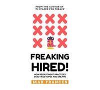 Freaking Hired!: How recruitment practices sabotage hopes and dreams