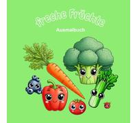 freche Früchte Ausmalbuch: Das perfekte Geschenk für Kinder ab 6 Jahren, 62 wunderschöne Bilder zum Ausmalen, fördert die Kreativität, regt die Fantasie an, bereitet Freude