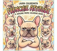 Frechie Attitude - A Judging Meme Coloring Book: Sassy, Judgy & Adorable Frenchies - A Meme Coloring Adventure