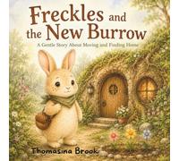 Freckles and the New Burrow: A Gentle Story About Moving, Missing Home, and Finding Your Place (Little Freckles, Big Feelings)