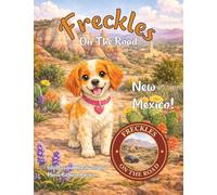 Freckles On The Road: New Mexico - Land of Enchantment: A Southwestern Adventure for Young Explorers Ages 2-5 A Freckles Adventure Exploring Real Places