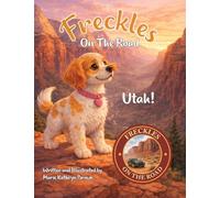 Freckles On The Road Utah: Utah - The Mighty Five: A Brave Puppy's Adventure Through Utah's Mighty Five National Parks A Fun and Educational Travel Story for Kids: Utah - The Mighty Five