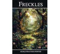 Freckles: The 1904 Classic Novel