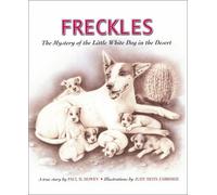 Freckles: The Mystery of the Little White Dog in the Desert (ASPCA Henry Bergh Children's Book Awards (Awards))