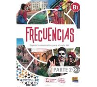 Frecuencias B1 : Part 2 : B1.2 Student Book: Part two of Frecuencias B1 course with coded access to the ELETeca and the eBook