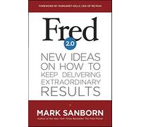 Fred 2.0: New Ideas on How to Keep Delivering Extraordinary Results