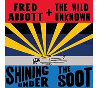 Fred Abbott And The Wild Unkno - Shining Under The Soot [CD]