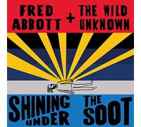 Fred Abbott and The Wild Unknown - Shining Under The Soot