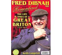 Fred Dibnah Remembered: The Life & Times of a Great Briton 1938-2004