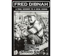 FRED DIBNAH THE DAY BOLTON STOOD STILL.