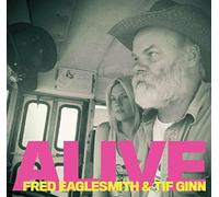 Fred Eaglesmith and Tif Ginn : Alive CD 2 discs (2020) NEW Amazing Value