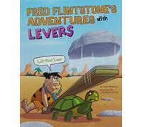 Fred Flintstone's Adventures with Levers: Lift That Load! (Flintstones Explain Simple Machines)