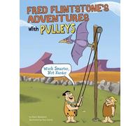 Fred Flintstone's Adventures with Pulleys: Work Smarter, Not Harder (Flintstones Explain Simple Machines)