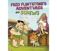 Fred Flintstone's Adventures with Screws: Righty Tighty, Lefty Loosey (Flintstones Explain Simple Machines)
