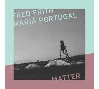 Fred Frith & Maria Portugal - Matter