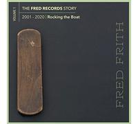 Fred Frith - The Fred Records Story: Volume 1 Rocking The Boat