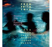 Fred Frith Trio - Another Day In Fucking Paradise