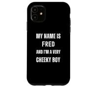 Fred Funny Joke Very Cheeky Boy For Family or Friends Case for iPhone 11