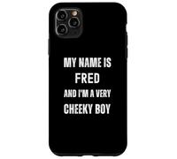 Fred Funny Joke Very Cheeky Boy For Family or Friends Case for iPhone 11 Pro Max