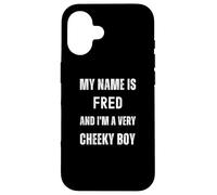 Fred Funny Joke Very Cheeky Boy For Family or Friends Case for iPhone 16