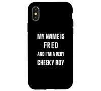 Fred Funny Joke Very Cheeky Boy For Family or Friends Case for iPhone X/XS