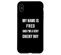 Fred Funny Joke Very Cheeky Boy For Family or Friends Case for iPhone XS Max