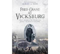 Fred Grant at Vicksburg: A Boy’s Memoir at his Father’s Side during the American Civil War