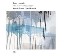 Fred Hersch; Drew Gress; Joey Baron - Fred Hersch: The Surrounding Green