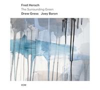 Fred Hersch; Drew Gress; Joey Baron - Fred Hersch: The Surrounding Green