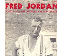 Fred Jordan (2) - Songs Of A Shropshire Farm Worker