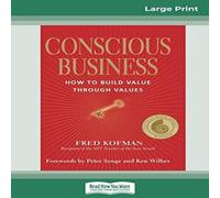 Fred Kofman Conscious Business: How to Build Value Through Values (16pt Large Fred Kofman Multicolor