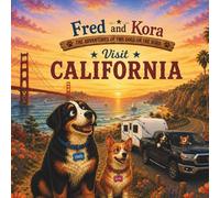 Fred & Kora Visit California: Two real dogs. One unforgettable adventure. (Fred & Kora Explore America)