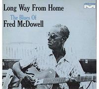 Fred Mcdowell - Long Way From Home The Blues Of Fred Mcdowell