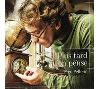 Fred Pellerin - Plus Tard Quon Pense