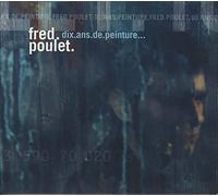 Fred Poulet - Dix Ans De Peinture