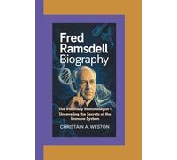 FRED RAMSDELL BIOGRAPHY: The Visionary Immunologist - Unlocking the Secrets of the Immune System