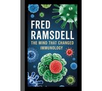 FRED RAMSDELL: The Mind That Changed Immunology