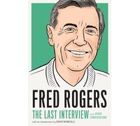 Fred Rogers: The Last Interview: And Other Conversations