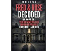 Fred & Rose Decoded: Im Kopf des verkommensten Mörderpaares Großbritanniens