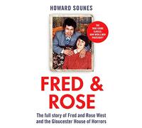 Fred & Rose: The Full Story of Fred and Rose West and the Gloucester House of Horrors