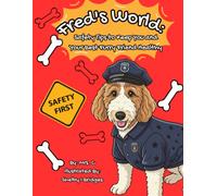 Fred’s World: Safety Tips to Keep You and Your Best Furry Friend Healthy