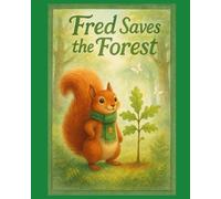 Fred Saves the Forest: A Woodland Tale of Friendship, Recycling, and a New Oak Sapling