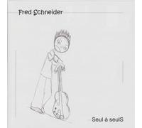 Fred SCHNEIDER - Seul a Seul