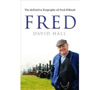 Fred : The Definitive Biography Of Fred Dibnah